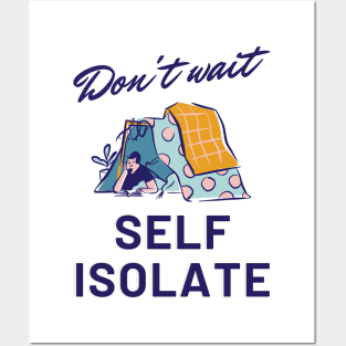 Don't Wait, Self Isolate Posters and Art